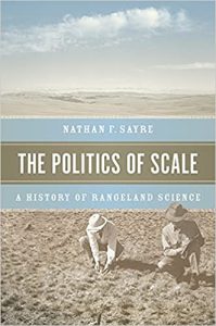 The Politics of Scale: A History of Rangeland Science Illustrated Edition by Nathan F. Sayre