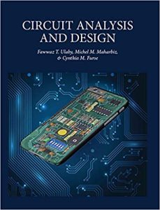 Circuit Analysis and Design 1st Edition by Fawwaz Ulaby, Michel M. Maharbiz, Cynthia M. Furse